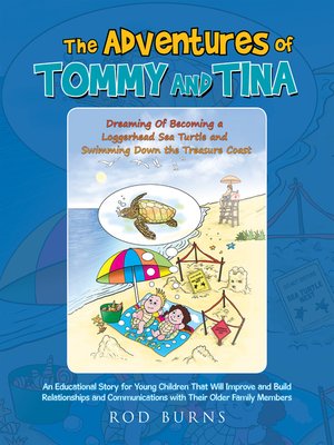 cover image of The Adventures of Tommy and Tina Dreaming of Becoming a Loggerhead Sea Turtle and Swimming Down the Treasure Coast
